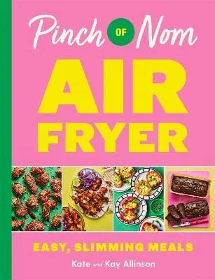 Kay Allinson: Pinch Of Nom Air Fryer: Easy, Slimming Meals [2024] hardback