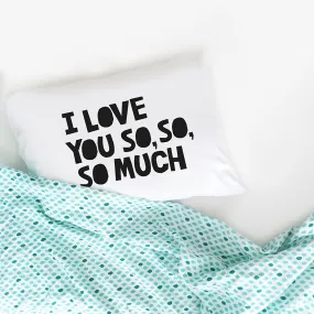 "I Love You So So So Much" Loving Reminder Couple Pillowcase